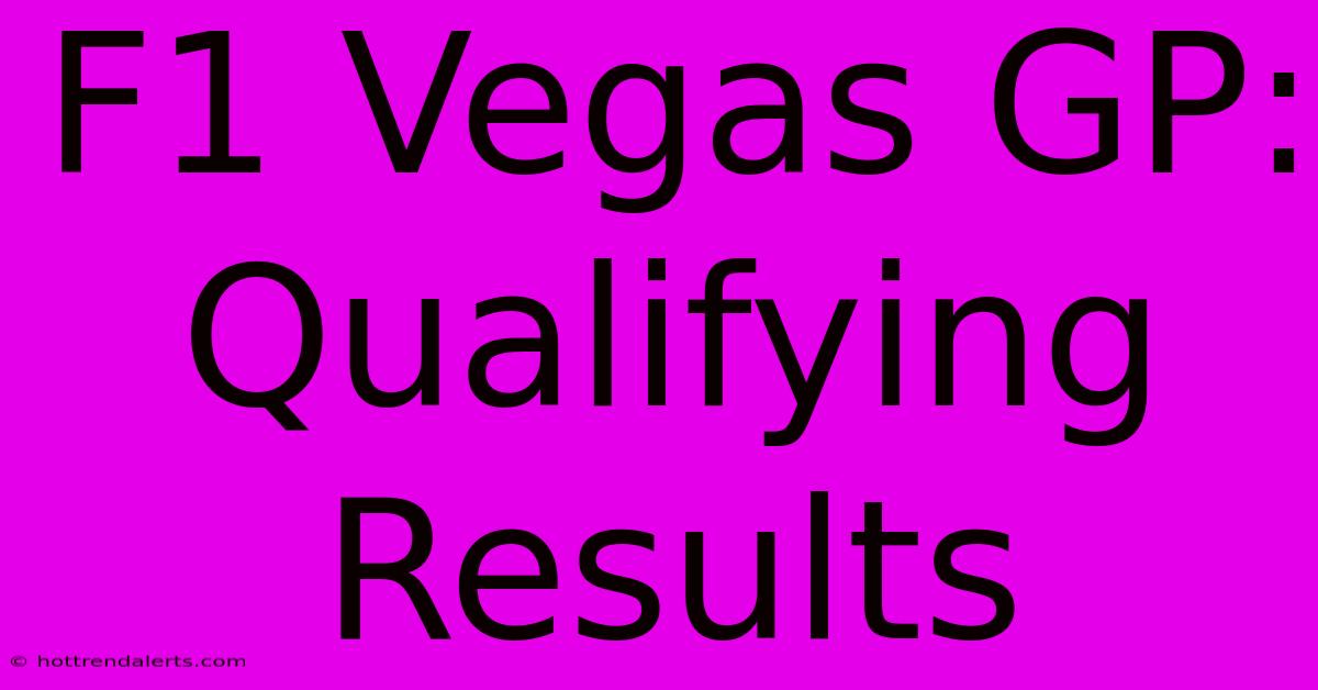 F1 Vegas GP: Qualifying Results