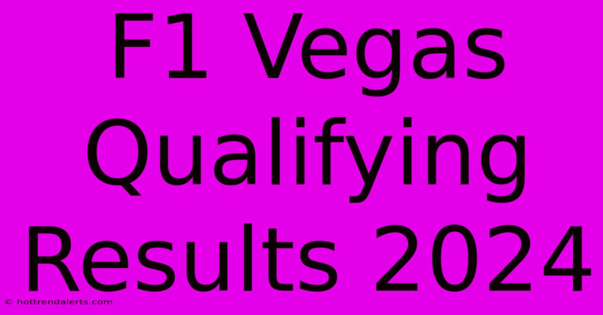 F1 Vegas Qualifying Results 2024