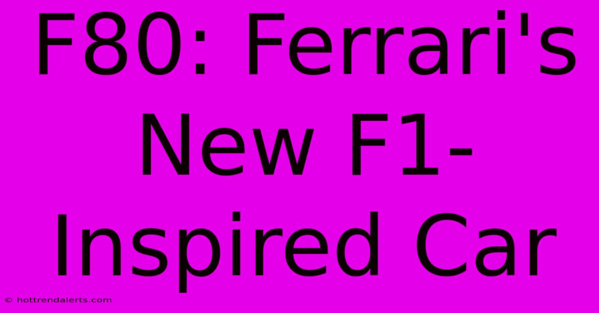 F80: Ferrari's New F1-Inspired Car