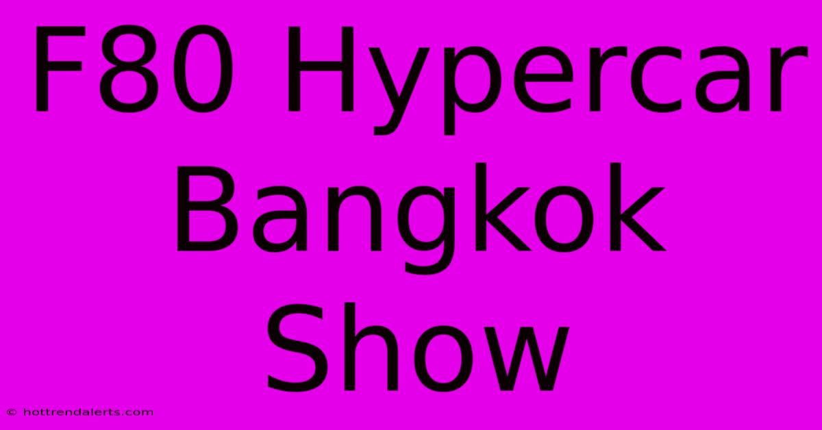 F80 Hypercar Bangkok Show