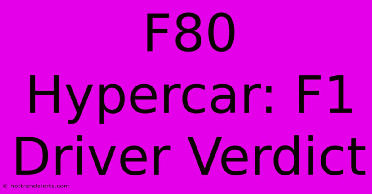 F80 Hypercar: F1 Driver Verdict