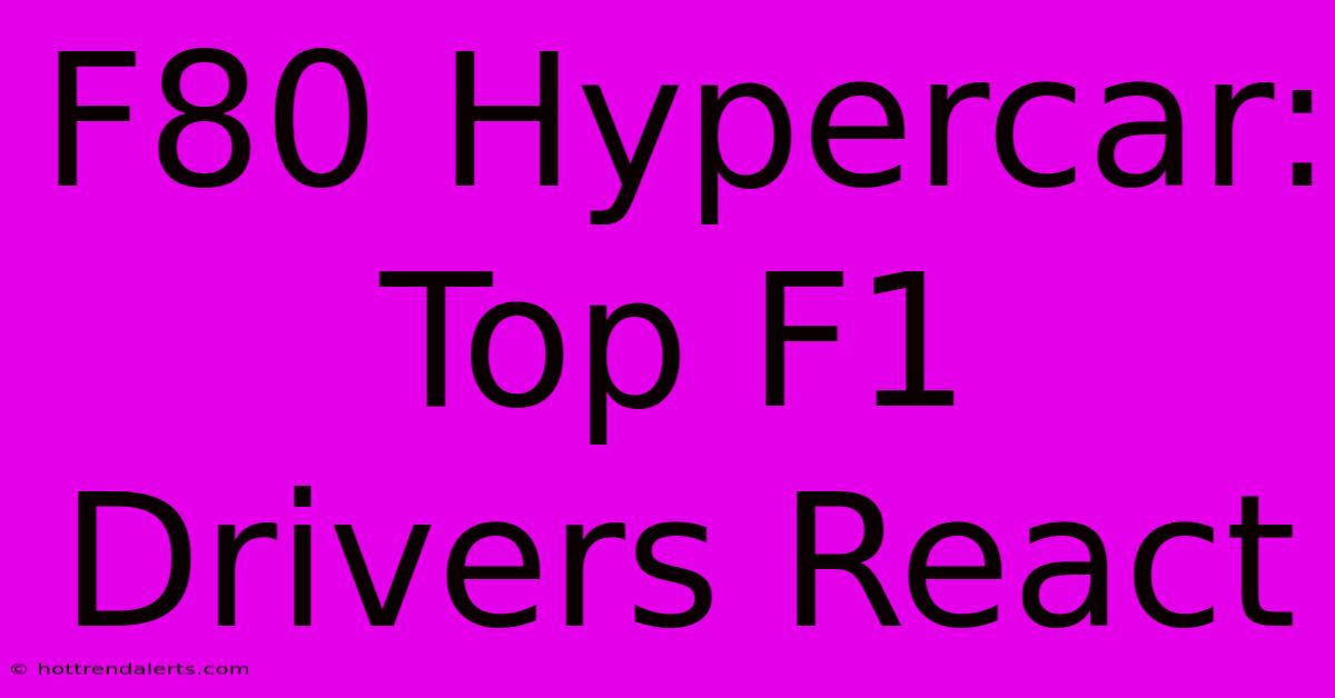 F80 Hypercar: Top F1 Drivers React