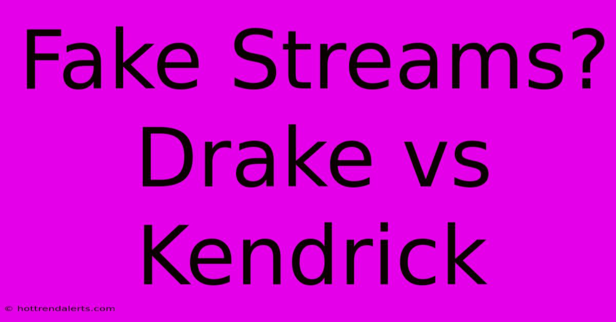 Fake Streams? Drake Vs Kendrick