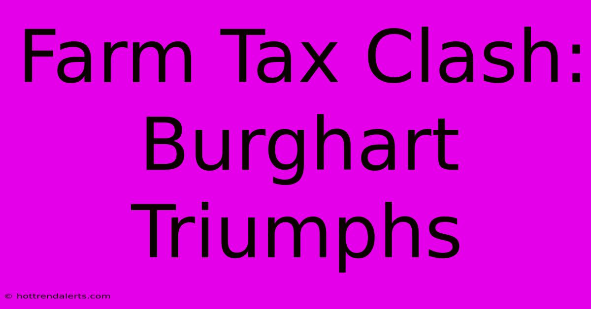 Farm Tax Clash: Burghart Triumphs