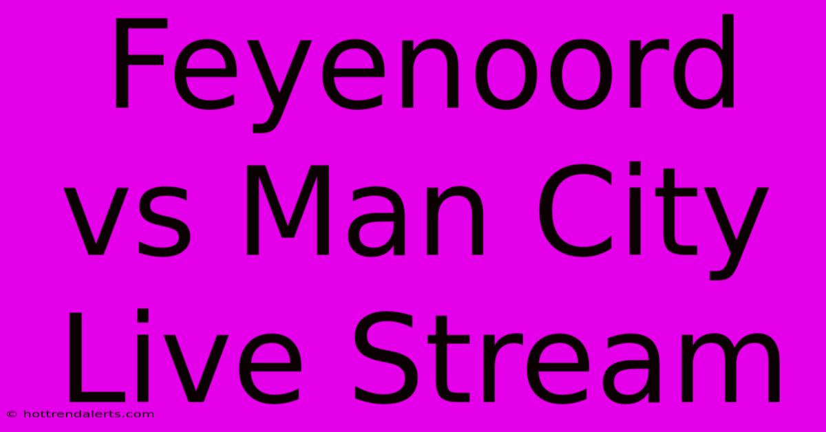 Feyenoord Vs Man City Live Stream