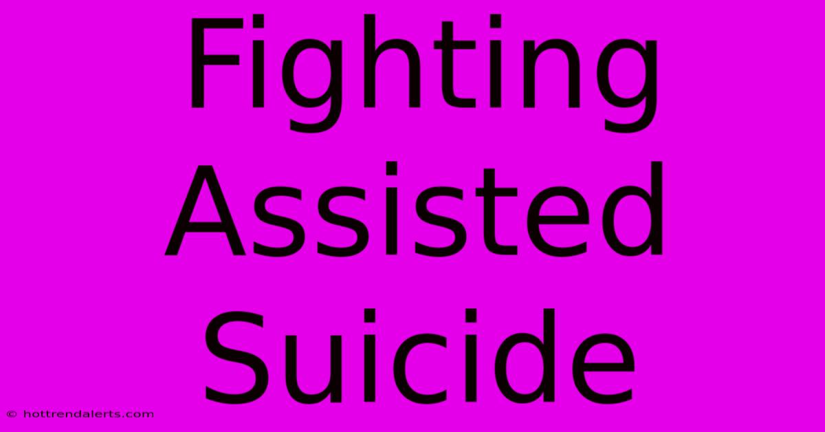 Fighting Assisted Suicide