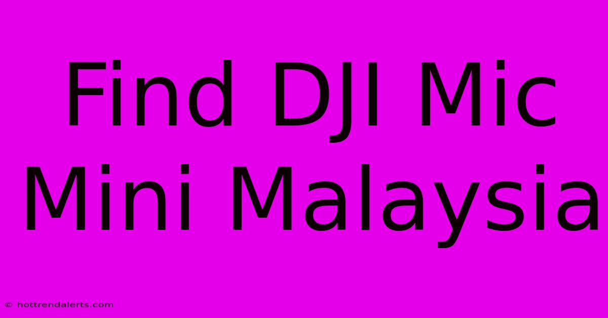 Find DJI Mic Mini Malaysia