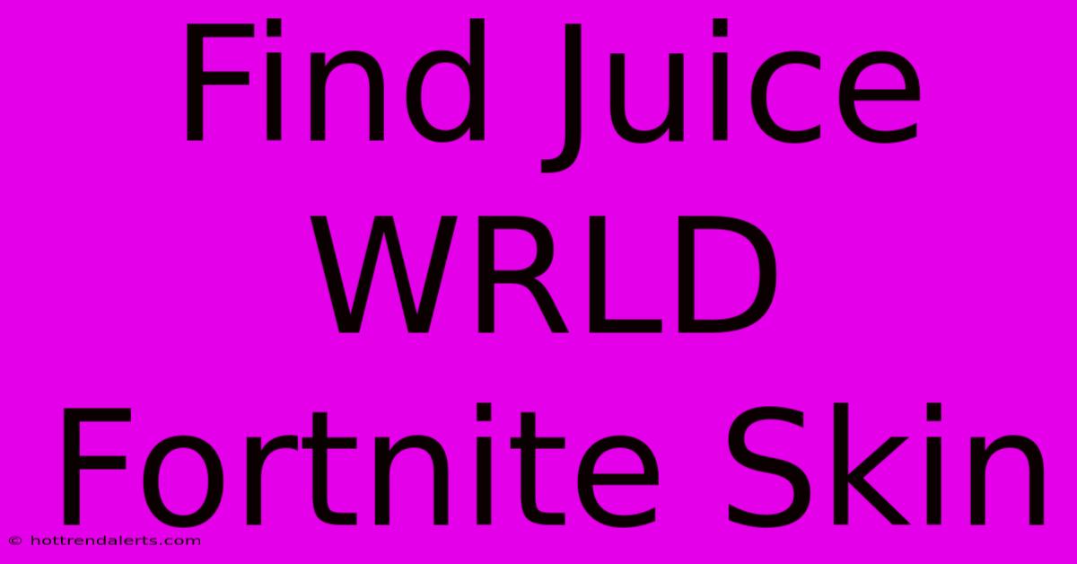 Find Juice WRLD Fortnite Skin