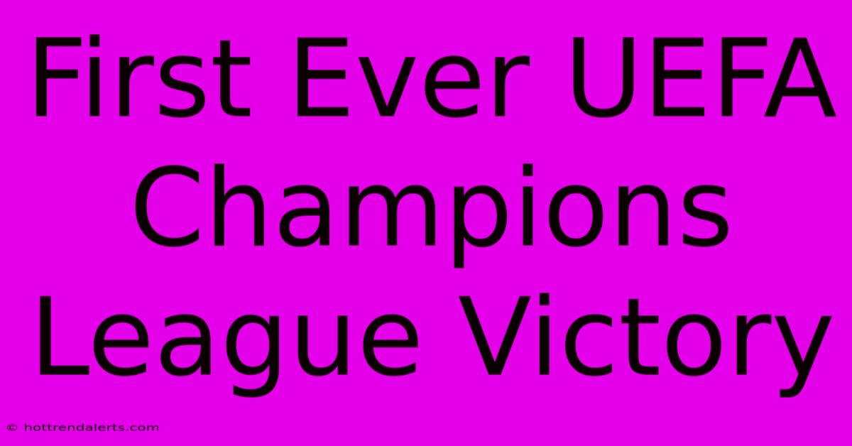 First Ever UEFA Champions League Victory