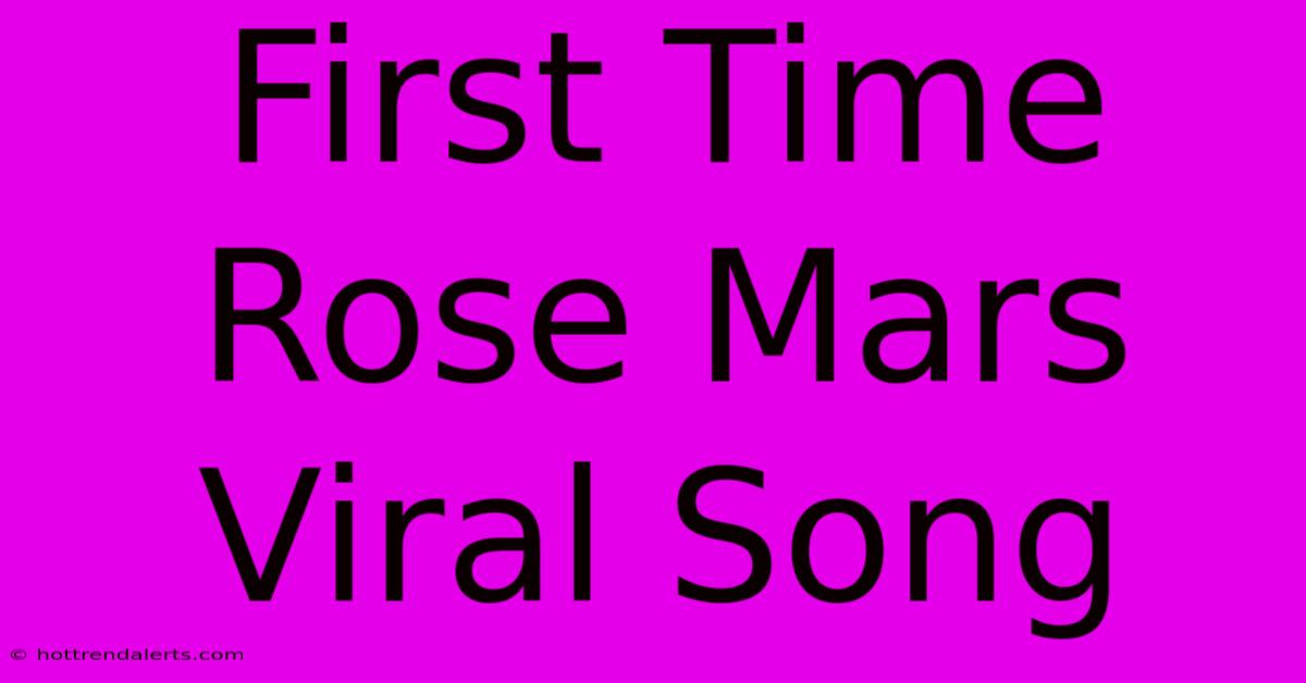 First Time Rose Mars Viral Song