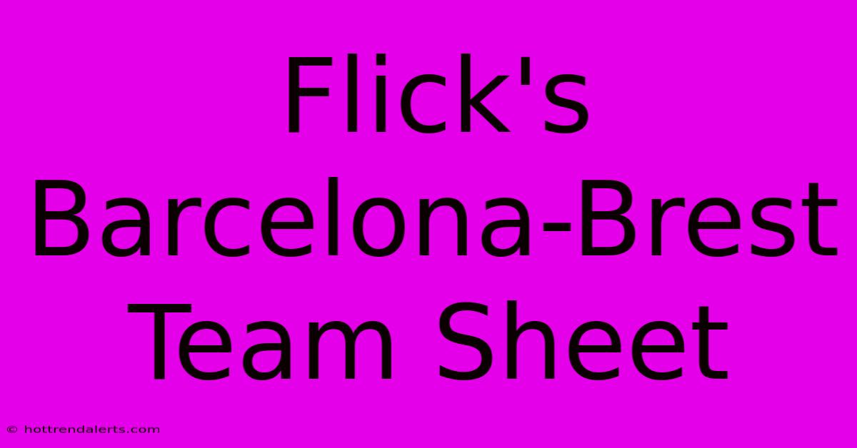 Flick's Barcelona-Brest Team Sheet