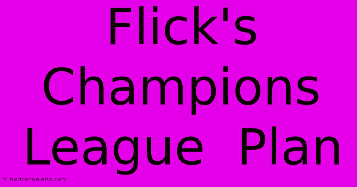 Flick's  Champions League  Plan