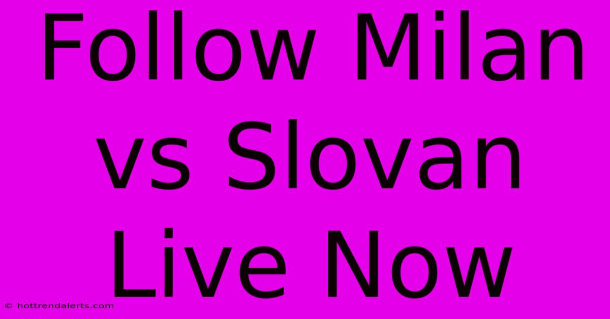 Follow Milan Vs Slovan Live Now