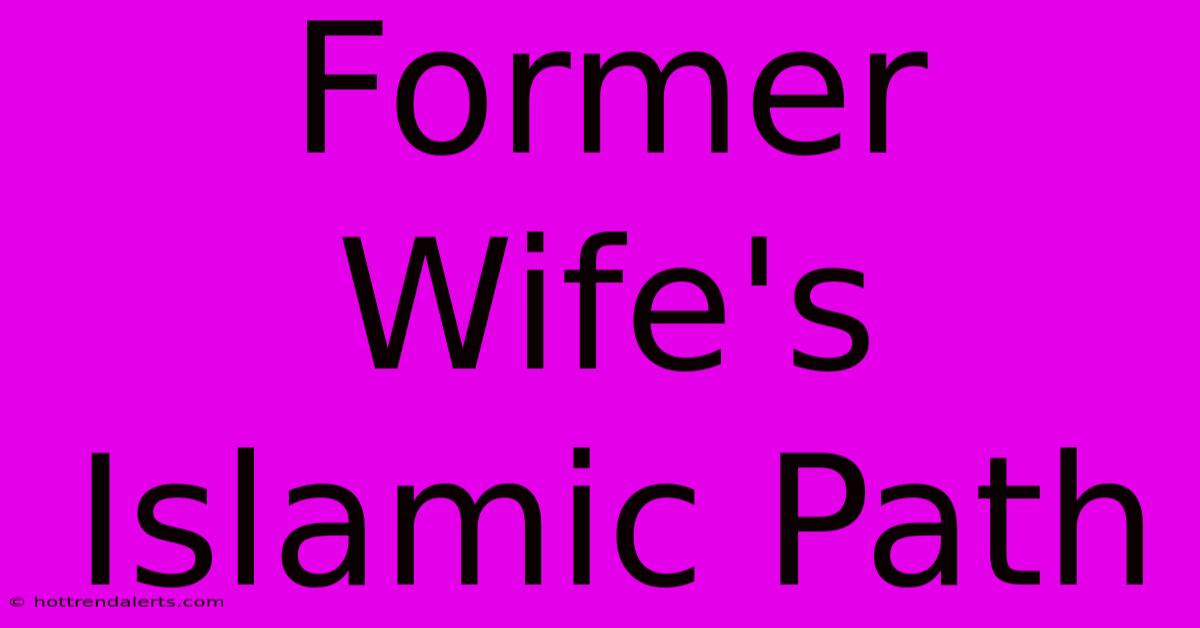 Former Wife's Islamic Path