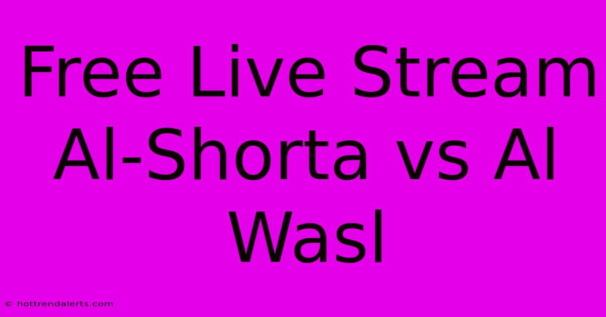 Free Live Stream Al-Shorta Vs Al Wasl