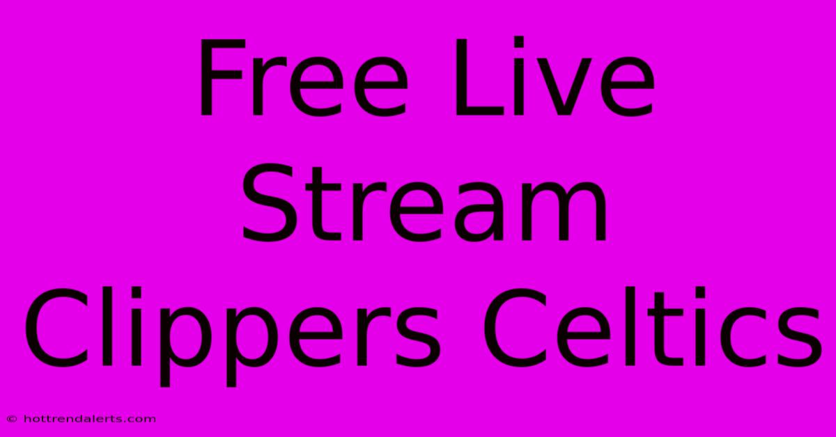 Free Live Stream Clippers Celtics