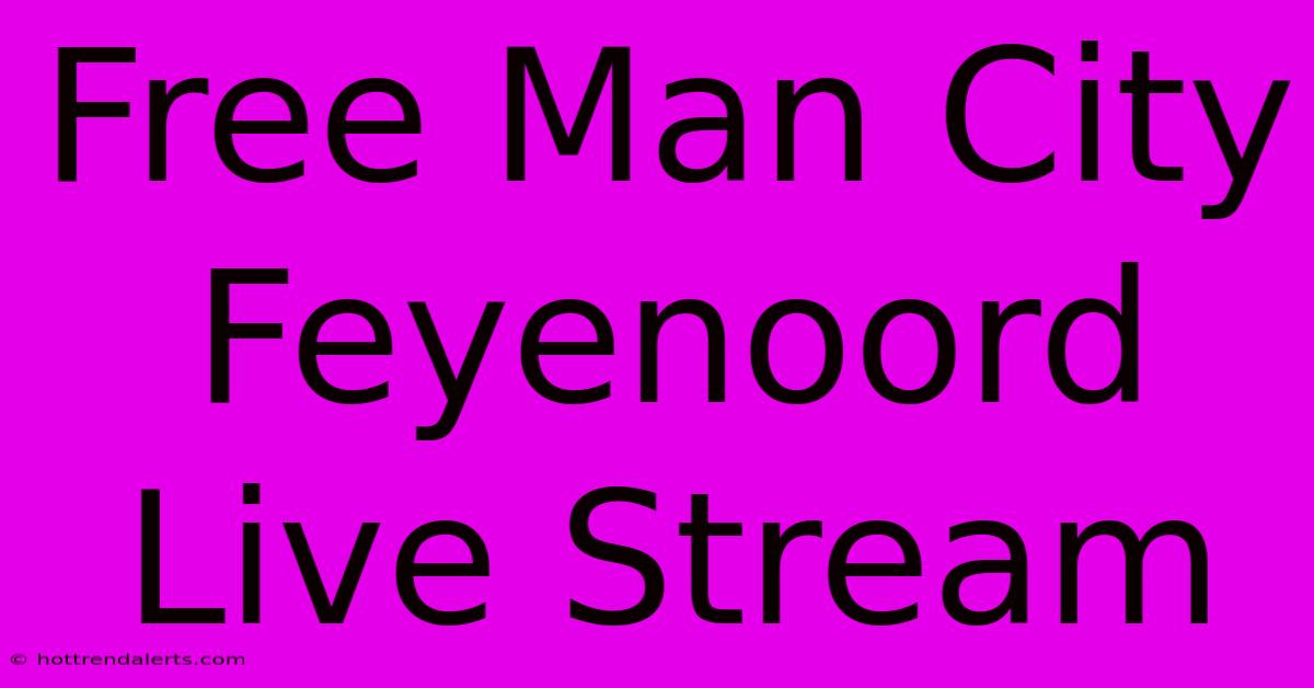 Free Man City Feyenoord Live Stream