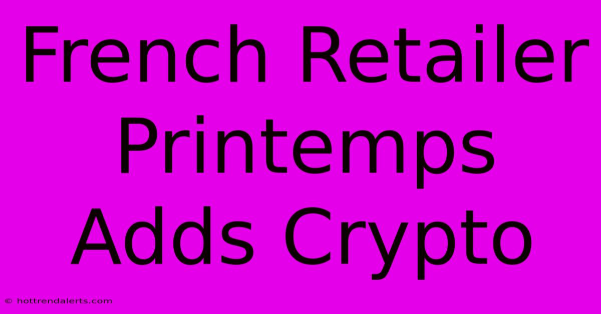 French Retailer Printemps Adds Crypto