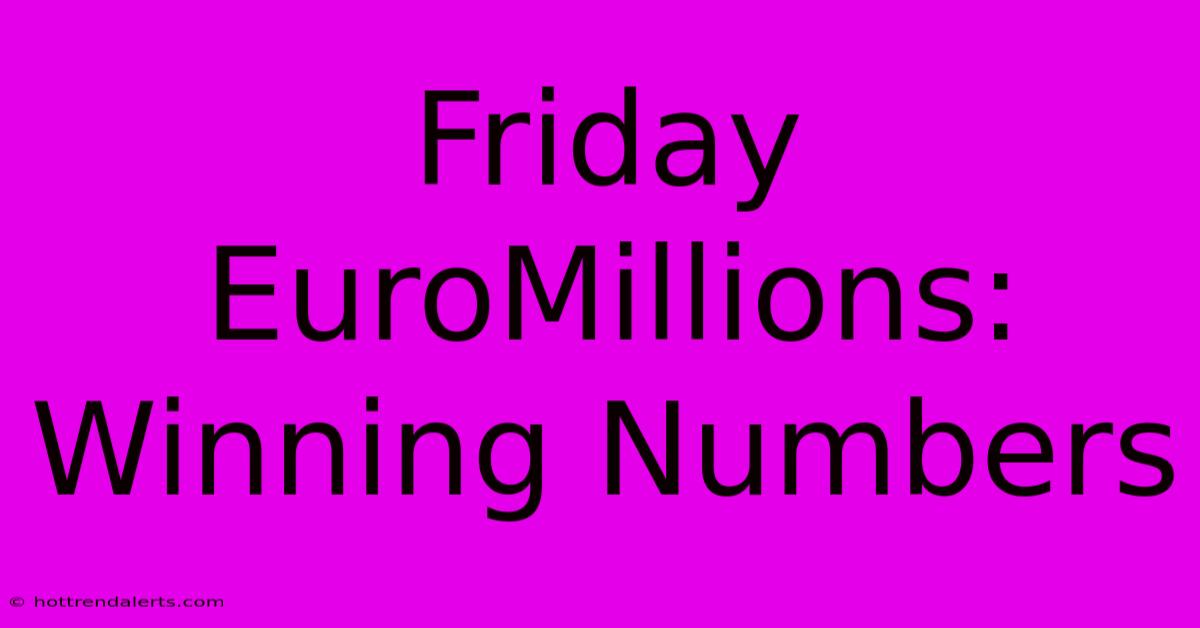 Friday EuroMillions: Winning Numbers