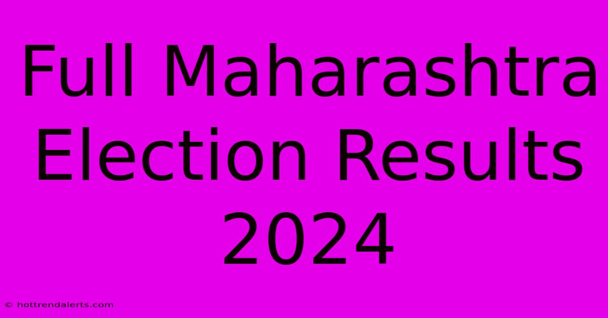 Full Maharashtra Election Results 2024