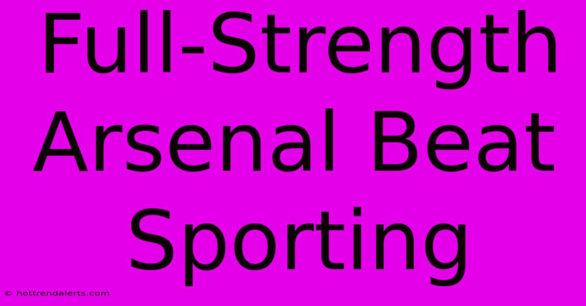 Full-Strength Arsenal Beat Sporting