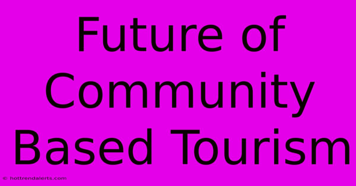 Future Of Community Based Tourism