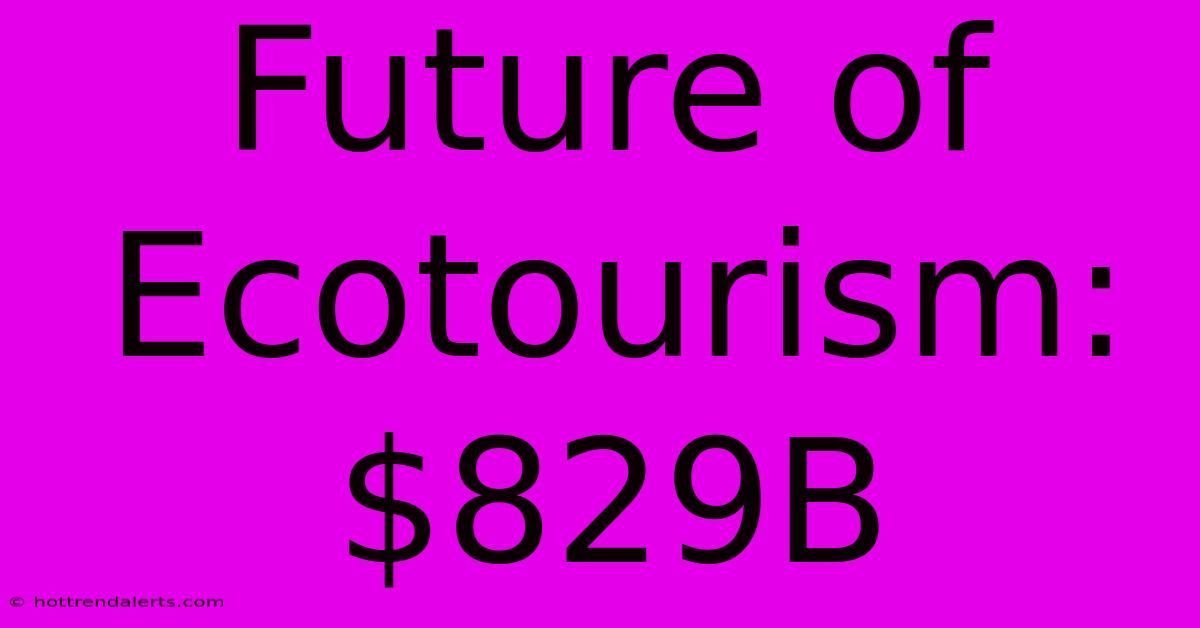 Future Of Ecotourism: $829B