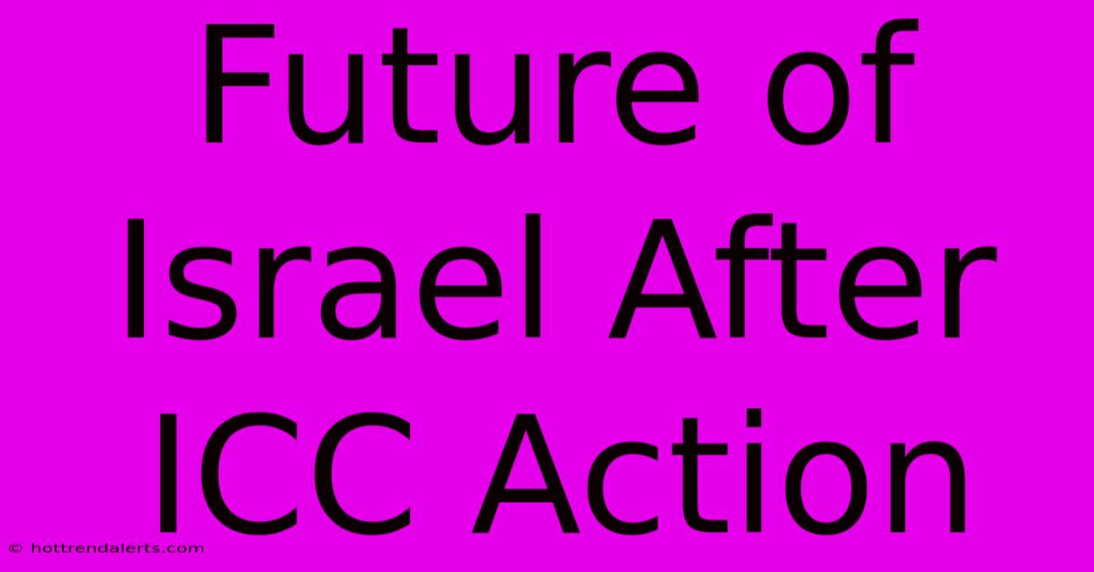 Future Of Israel After ICC Action