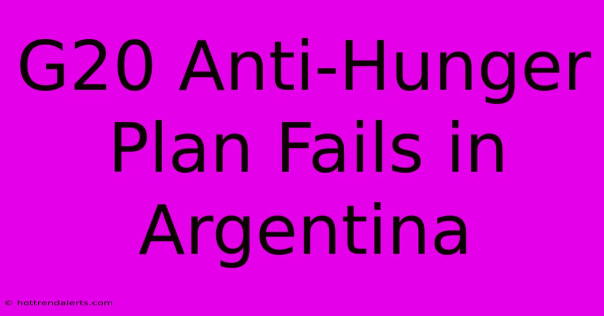 G20 Anti-Hunger Plan Fails In Argentina