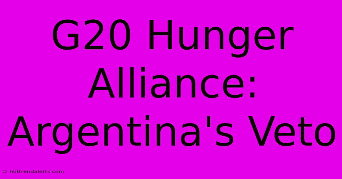 G20 Hunger Alliance: Argentina's Veto