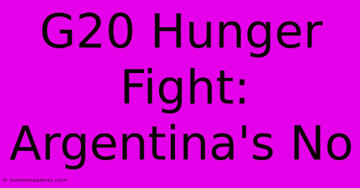 G20 Hunger Fight: Argentina's No