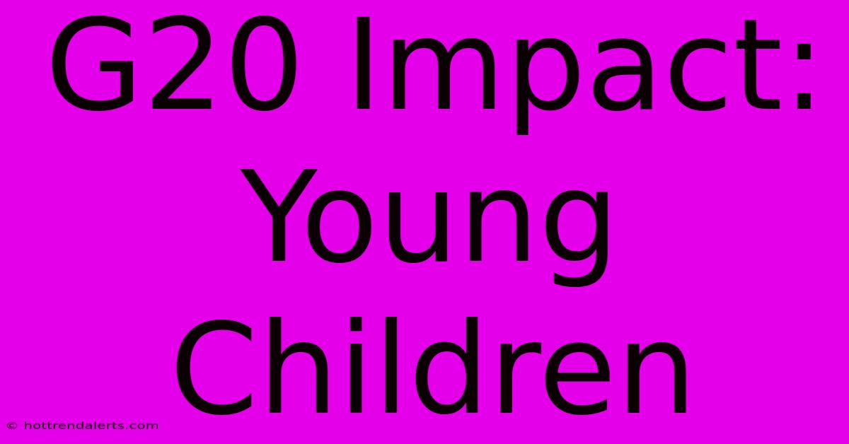 G20 Impact: Young Children