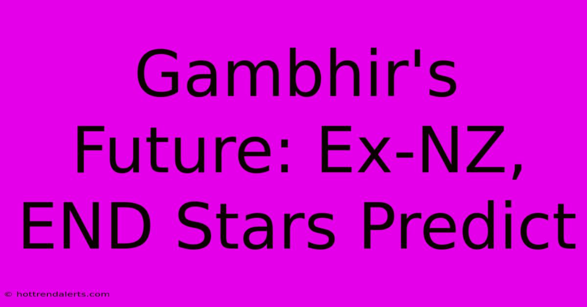 Gambhir's Future: Ex-NZ, END Stars Predict