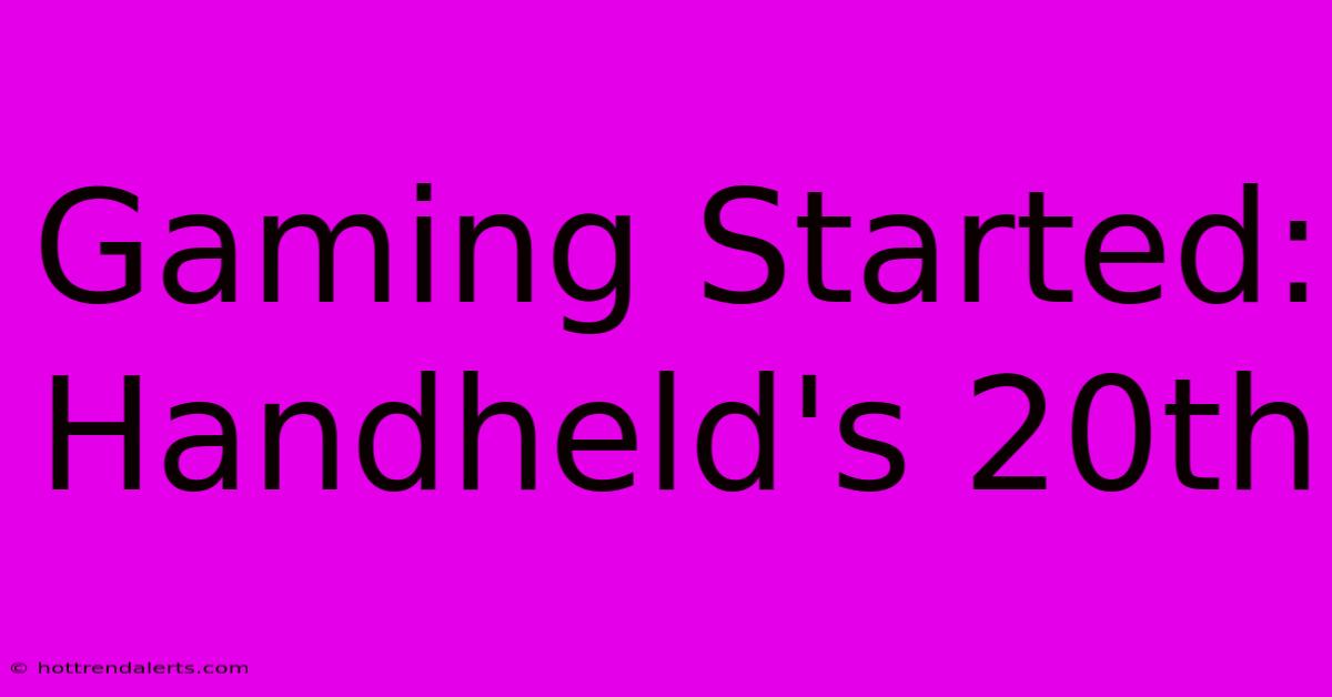 Gaming Started: Handheld's 20th