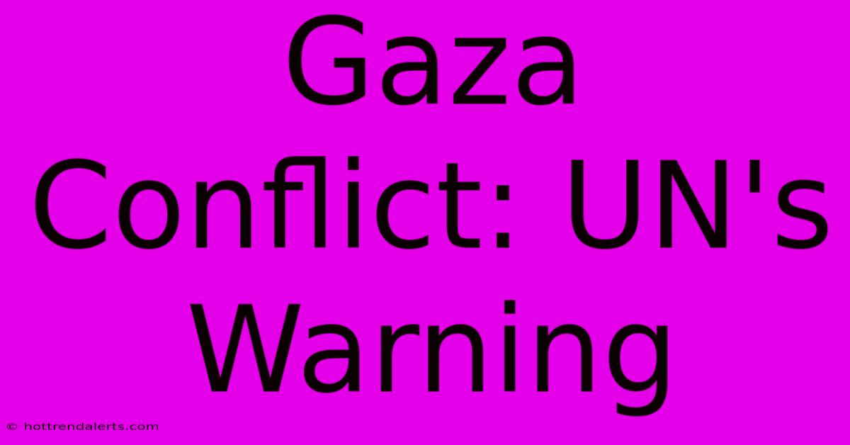 Gaza Conflict: UN's Warning