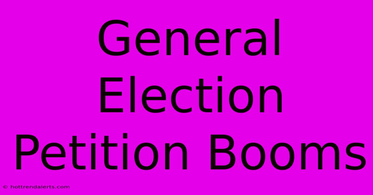 General Election Petition Booms