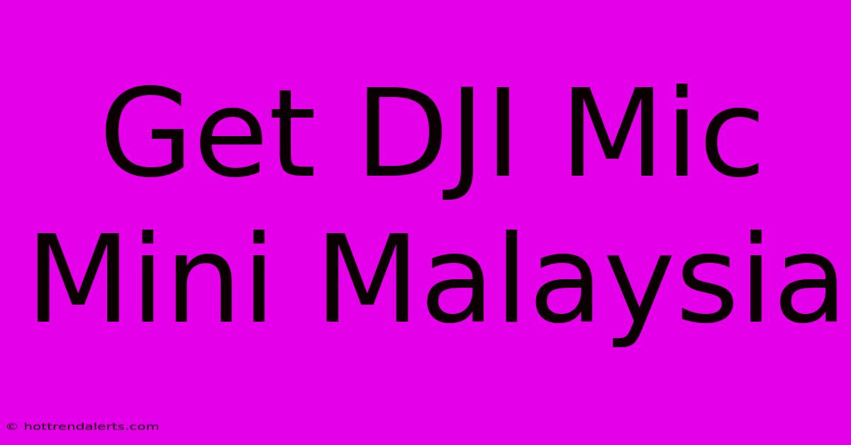 Get DJI Mic Mini Malaysia