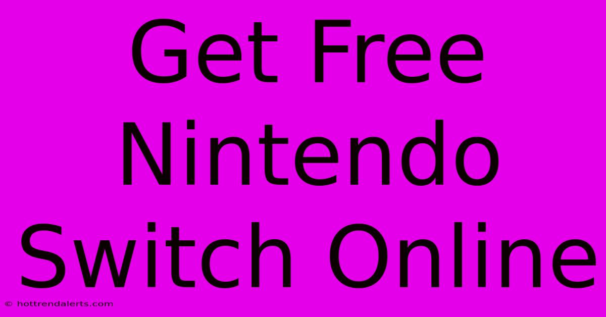 Get Free Nintendo Switch Online