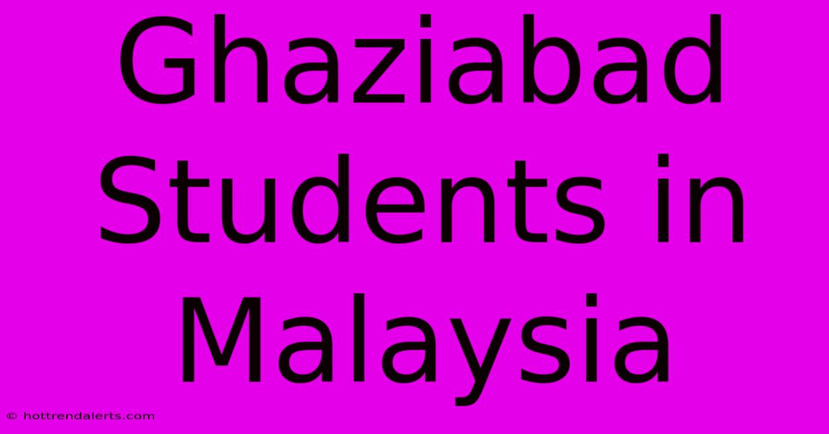 Ghaziabad Students In Malaysia