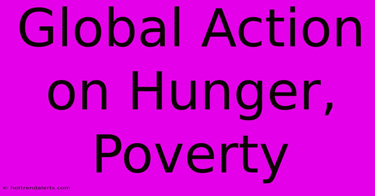 Global Action On Hunger, Poverty