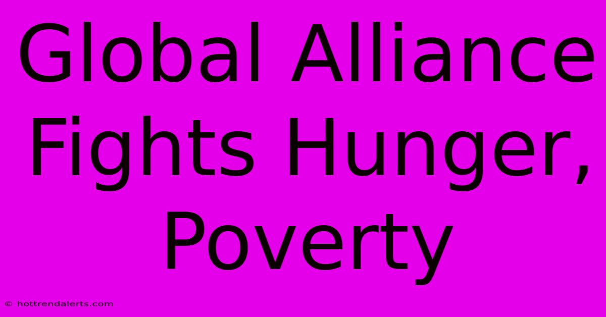 Global Alliance Fights Hunger, Poverty