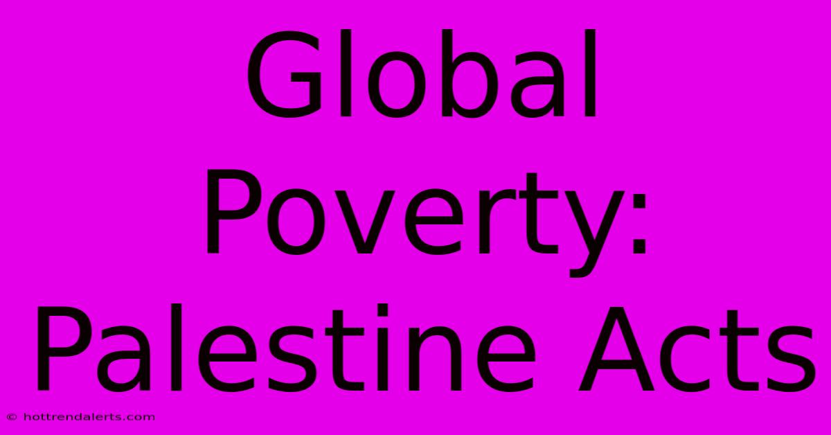 Global Poverty: Palestine Acts