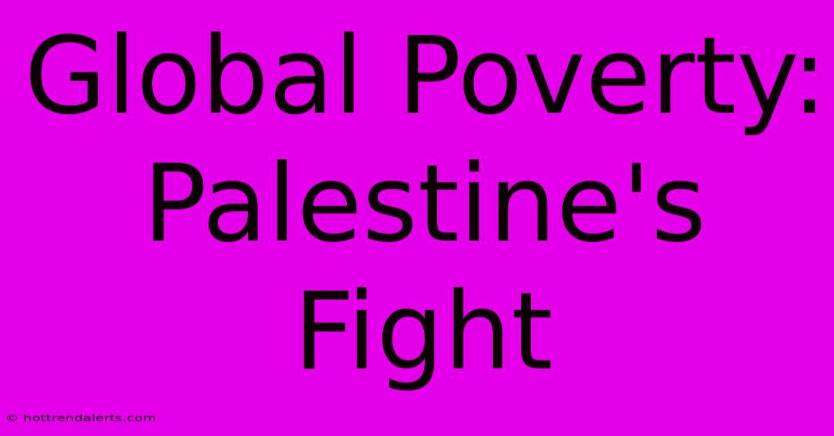 Global Poverty: Palestine's Fight