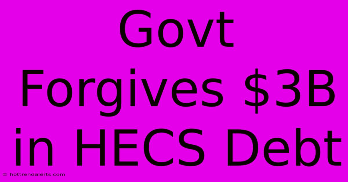 Govt Forgives $3B In HECS Debt