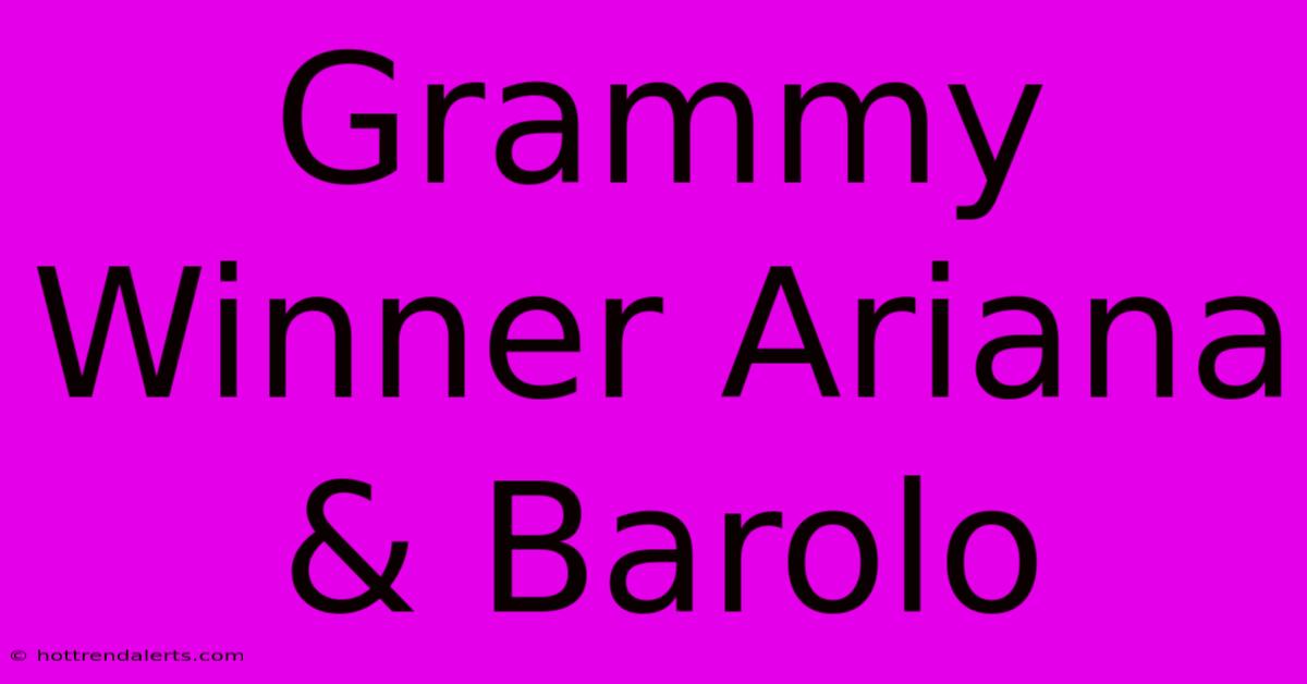 Grammy Winner Ariana & Barolo