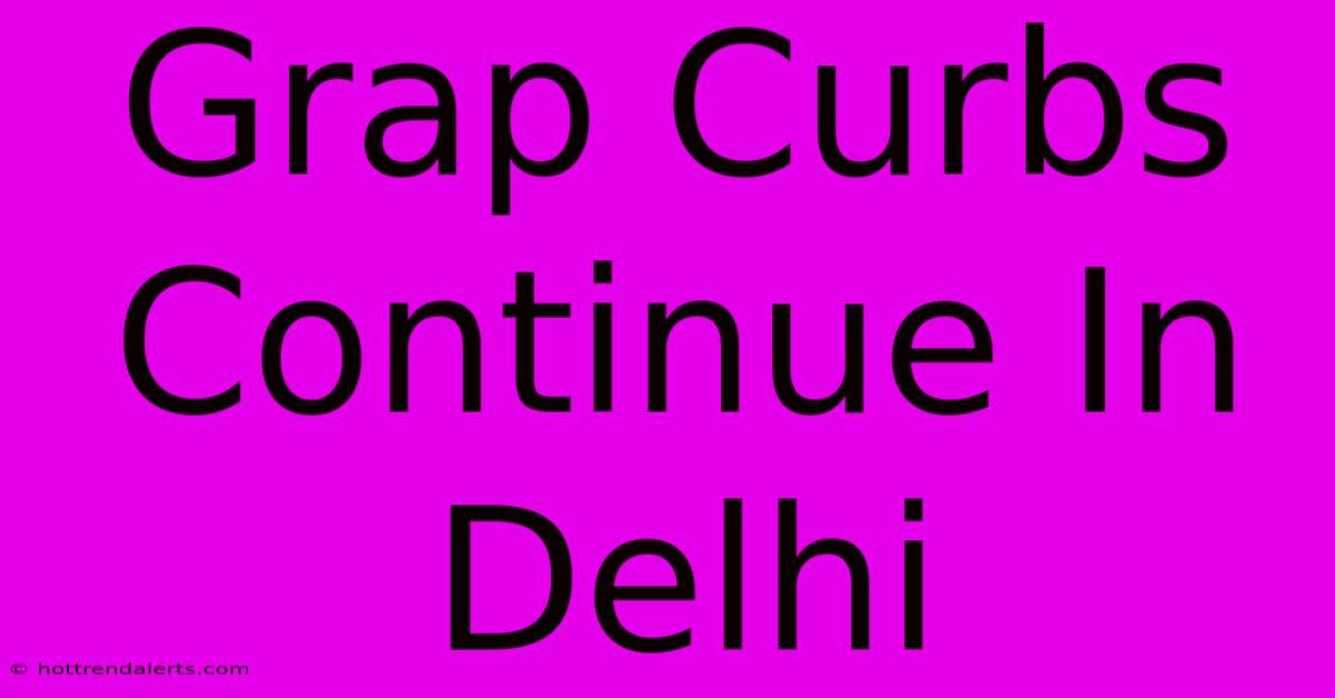 Grap Curbs Continue In Delhi