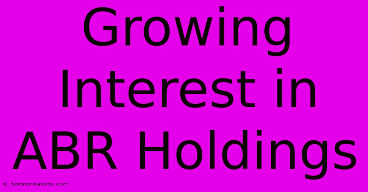 Growing Interest In ABR Holdings