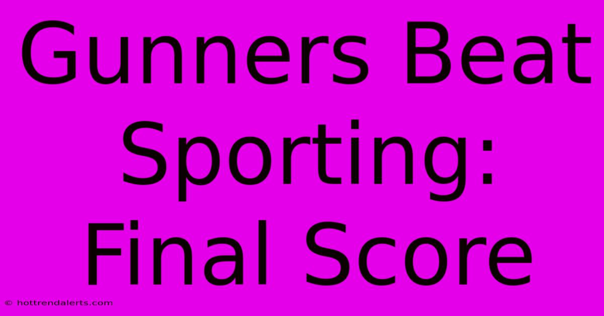 Gunners Beat Sporting: Final Score