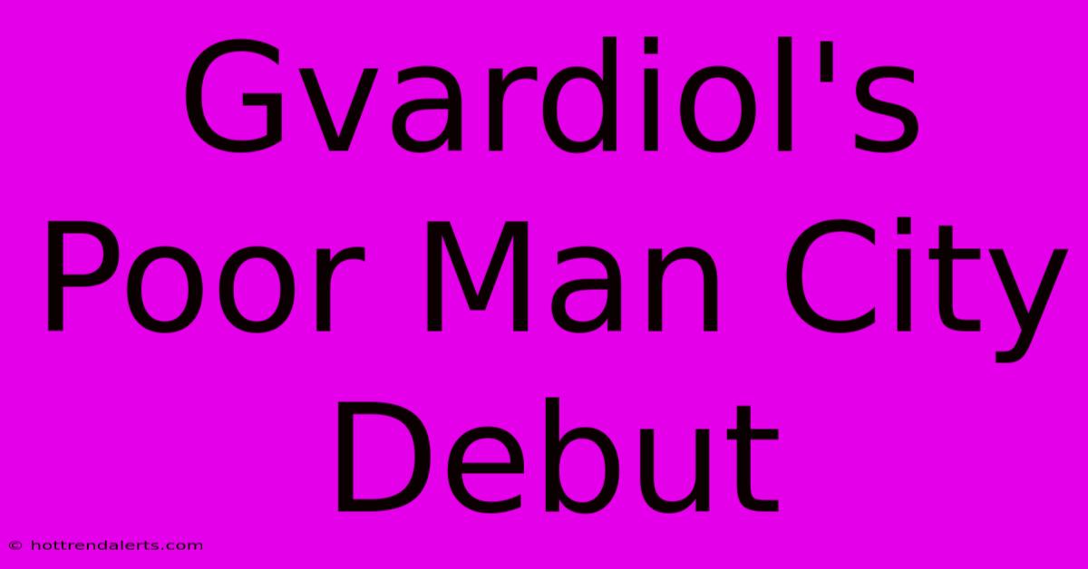 Gvardiol's Poor Man City Debut