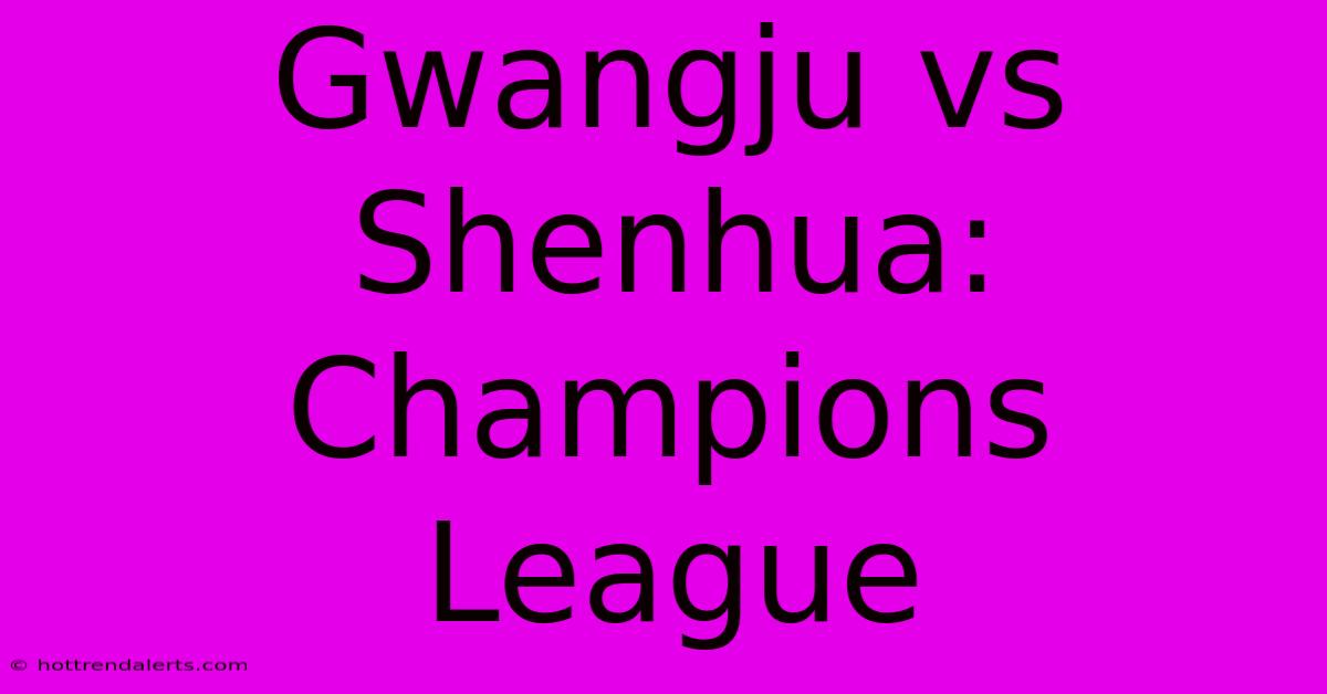 Gwangju Vs Shenhua: Champions League